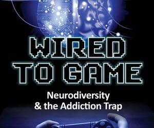 Wired to Game: Neurodiversity and the Addiction Trap